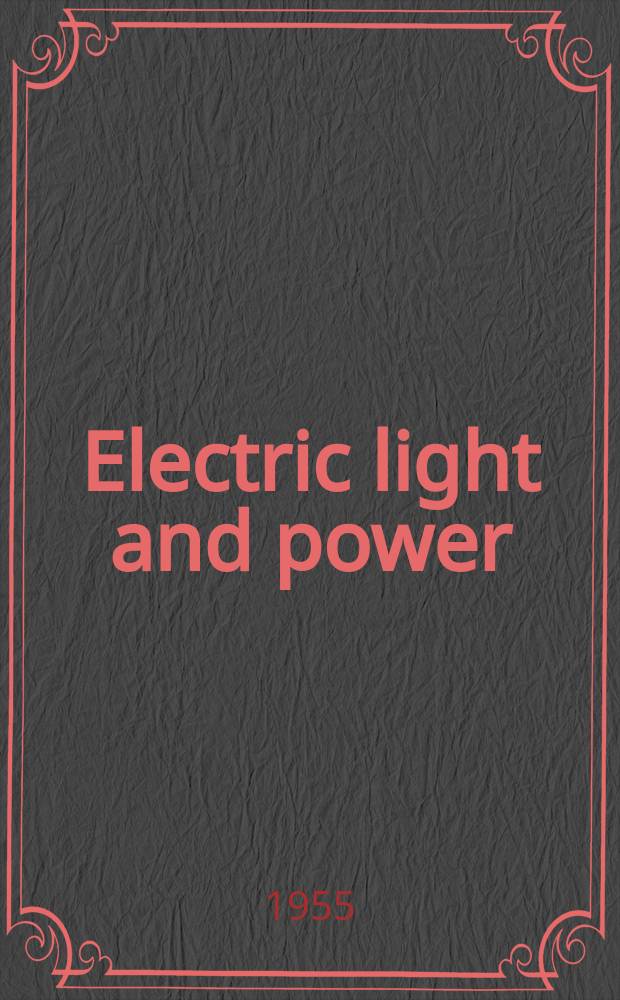 Electric light and power : Founded in 1922 Engineering, management and selling Publ. monthly. Vol.33, №1