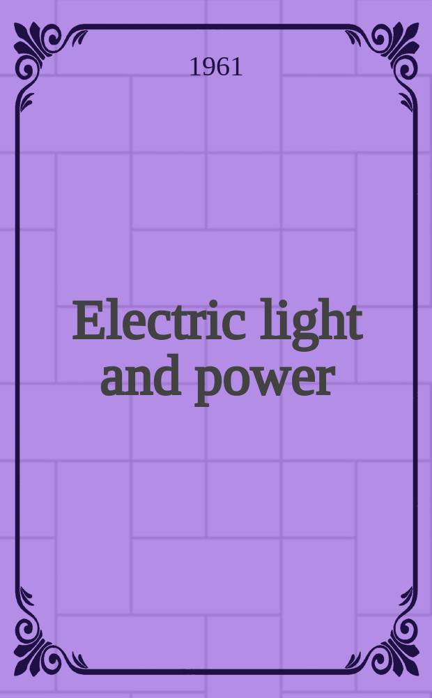 Electric light and power : Founded in 1922 Engineering, management and selling Publ. monthly. Vol.39, №2