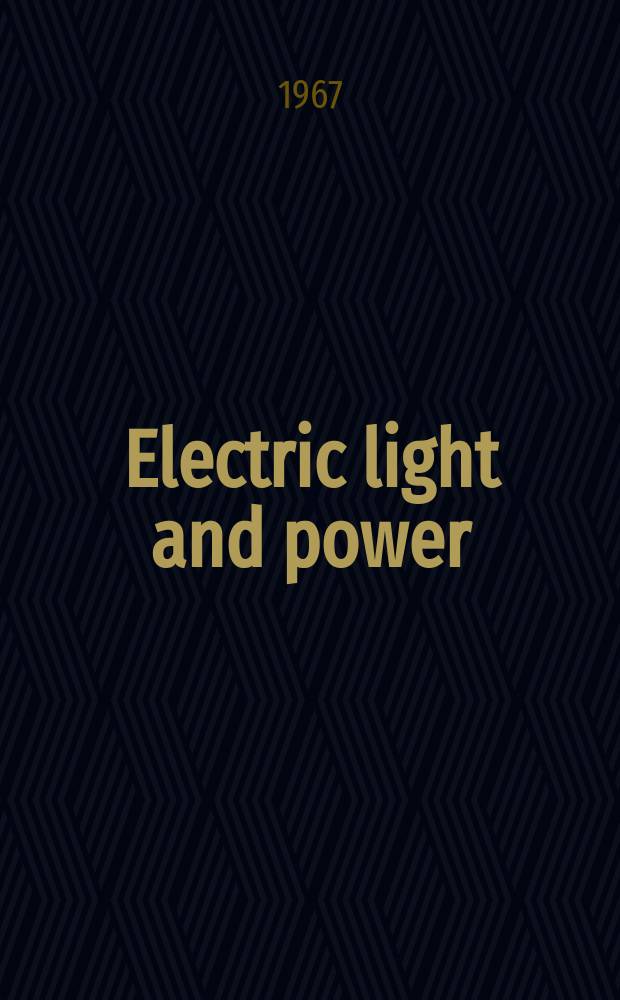 Electric light and power : Founded in 1922 Engineering, management and selling Publ. monthly. Vol.45, №7
