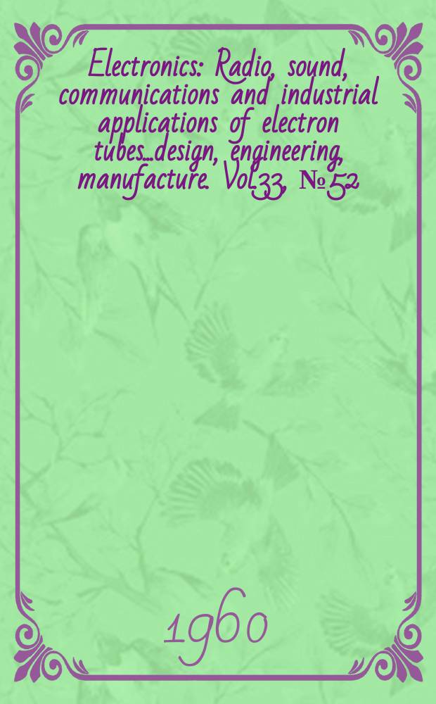 Electronics : Radio, sound, communications and industrial applications of electron tubes...design, engineering, manufacture. Vol.33, №52