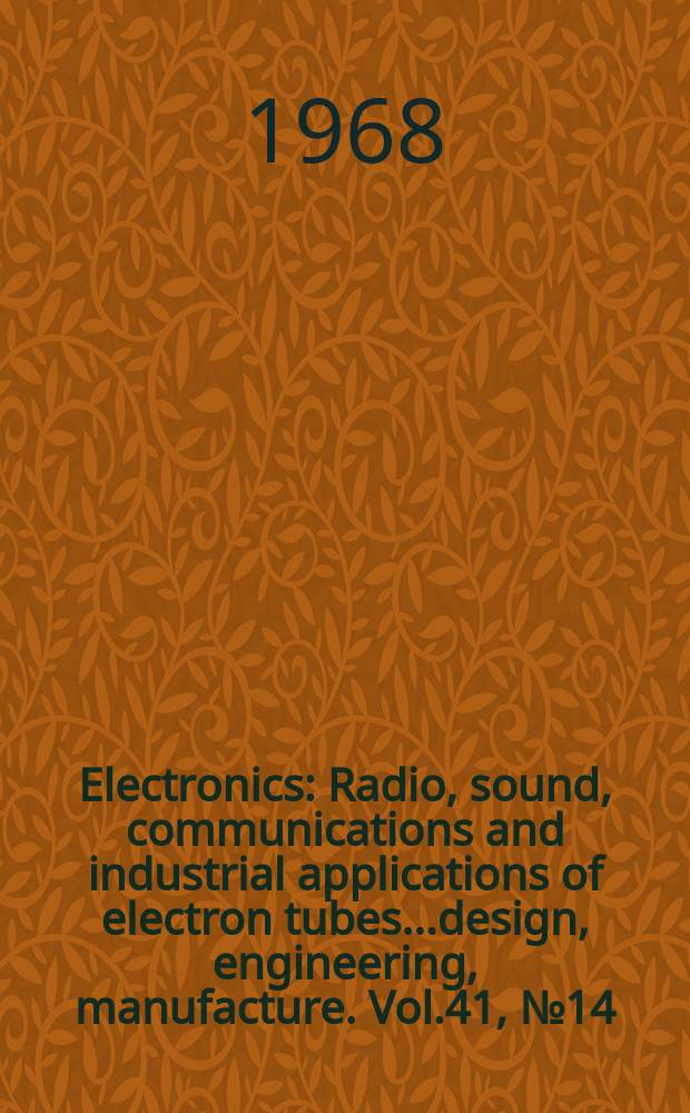 Electronics : Radio, sound, communications and industrial applications of electron tubes...design, engineering, manufacture. Vol.41, №14