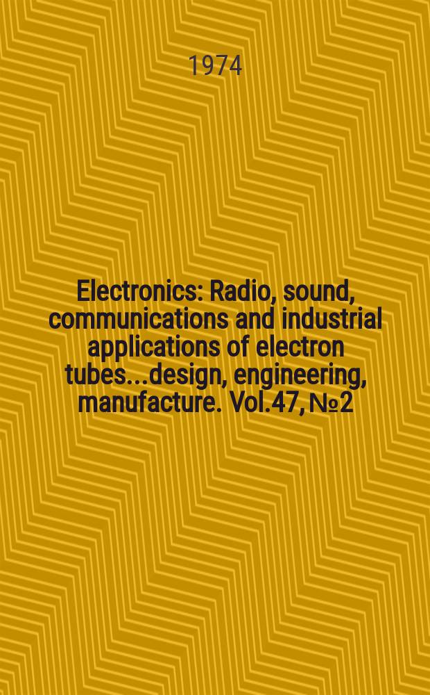 Electronics : Radio, sound, communications and industrial applications of electron tubes...design, engineering, manufacture. Vol.47, №2