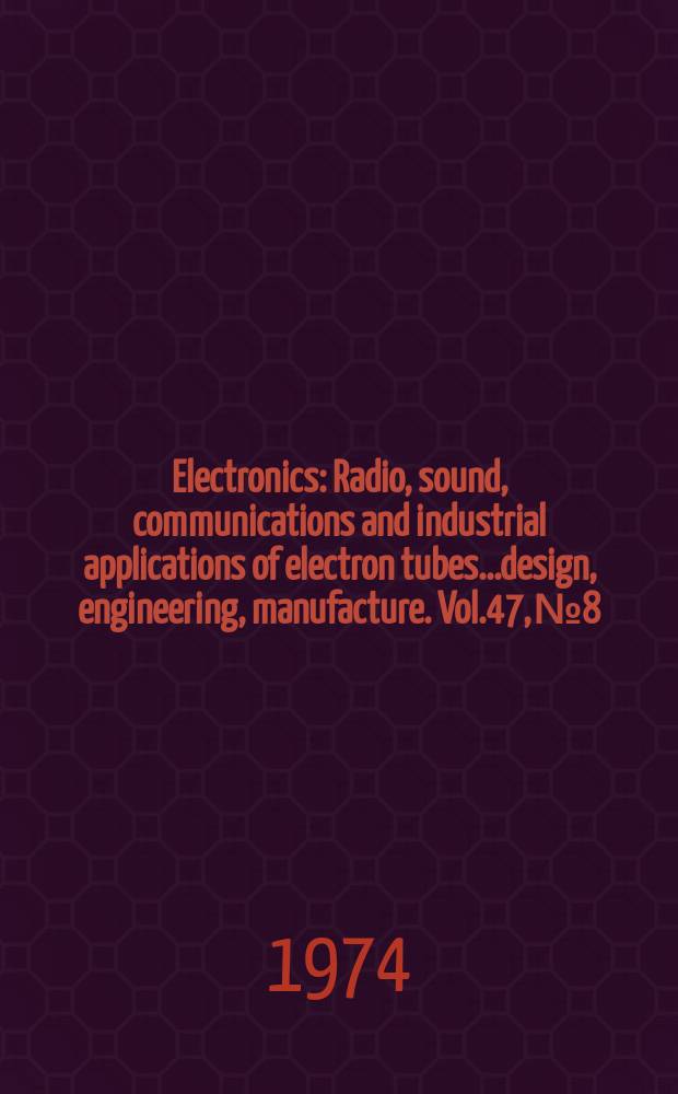 Electronics : Radio, sound, communications and industrial applications of electron tubes...design, engineering, manufacture. Vol.47, №8