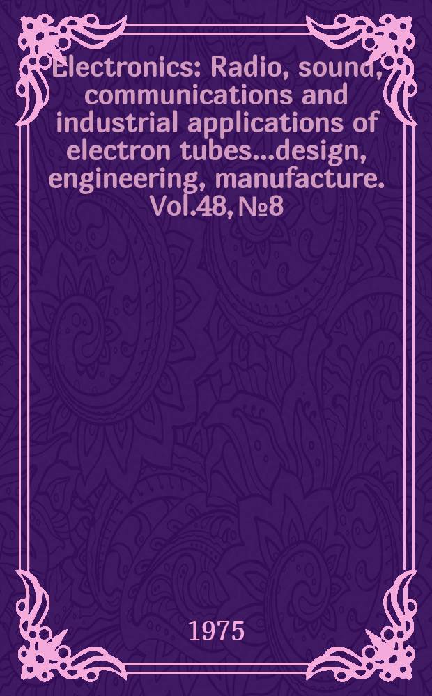 Electronics : Radio, sound, communications and industrial applications of electron tubes...design, engineering, manufacture. Vol.48, №8