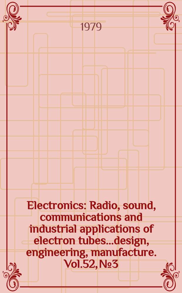 Electronics : Radio, sound, communications and industrial applications of electron tubes...design, engineering, manufacture. Vol.52, №3