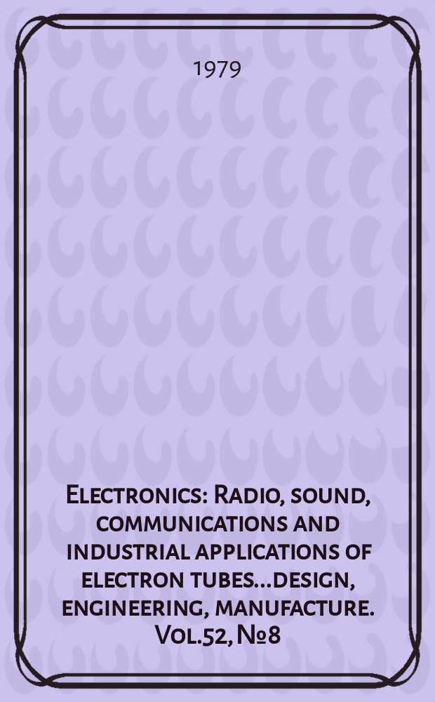 Electronics : Radio, sound, communications and industrial applications of electron tubes...design, engineering, manufacture. Vol.52, №8