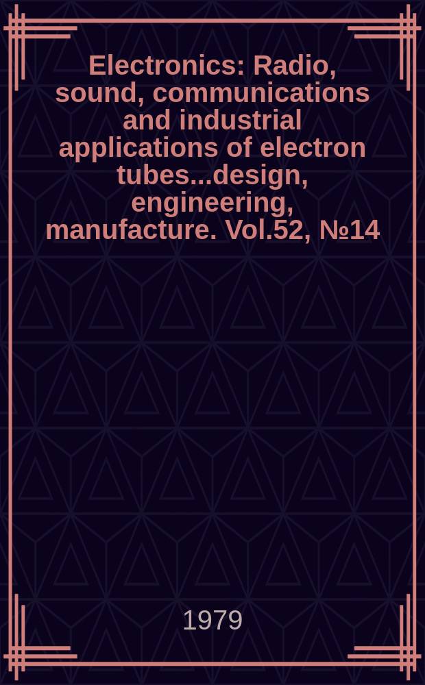 Electronics : Radio, sound, communications and industrial applications of electron tubes...design, engineering, manufacture. Vol.52, №14