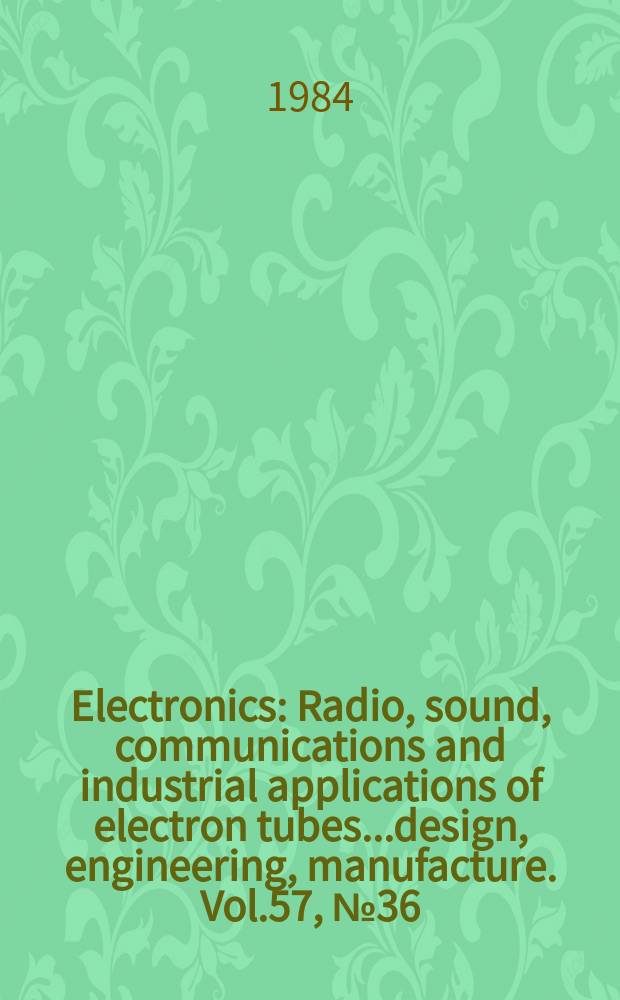 Electronics : Radio, sound, communications and industrial applications of electron tubes...design, engineering, manufacture. Vol.57, №36