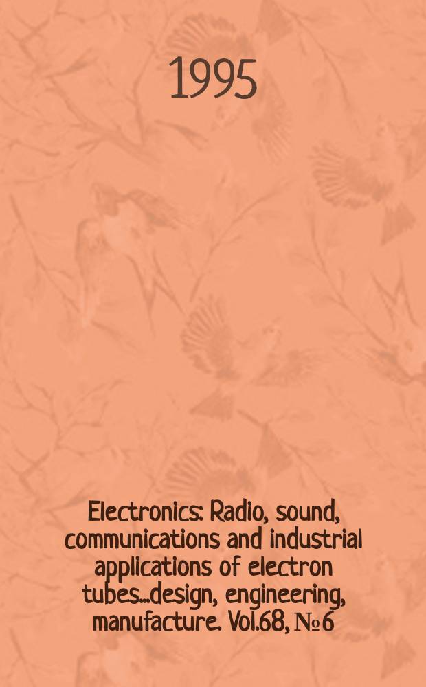 Electronics : Radio, sound, communications and industrial applications of electron tubes...design, engineering, manufacture. Vol.68, №6