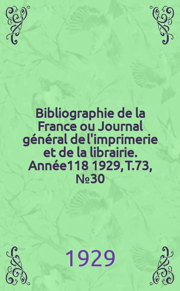 Bibliographie de la France ou Journal général de l'imprimerie et de la librairie. Année118 1929, T.73, №30
