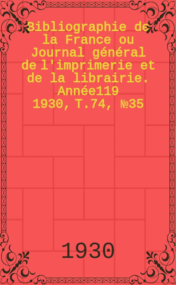 Bibliographie de la France ou Journal général de l'imprimerie et de la librairie. Année119 1930, T.74, №35
