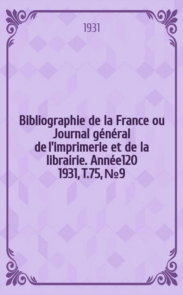Bibliographie de la France ou Journal général de l'imprimerie et de la librairie. Année120 1931, T.75, №9