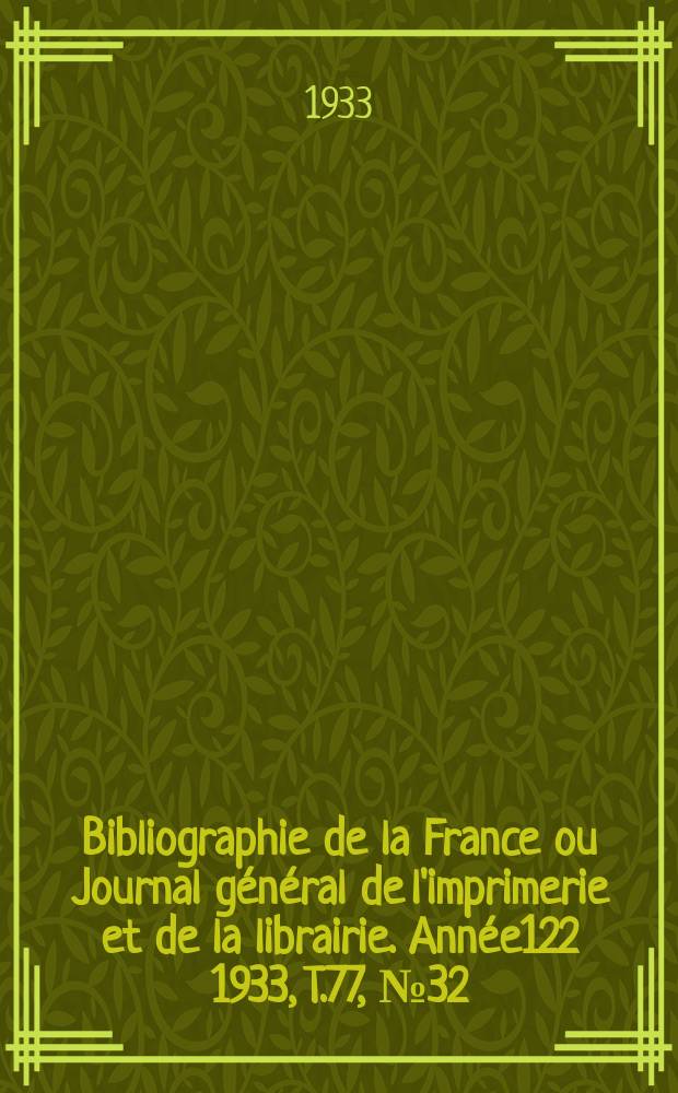 Bibliographie de la France ou Journal général de l'imprimerie et de la librairie. Année122 1933, T.77, №32