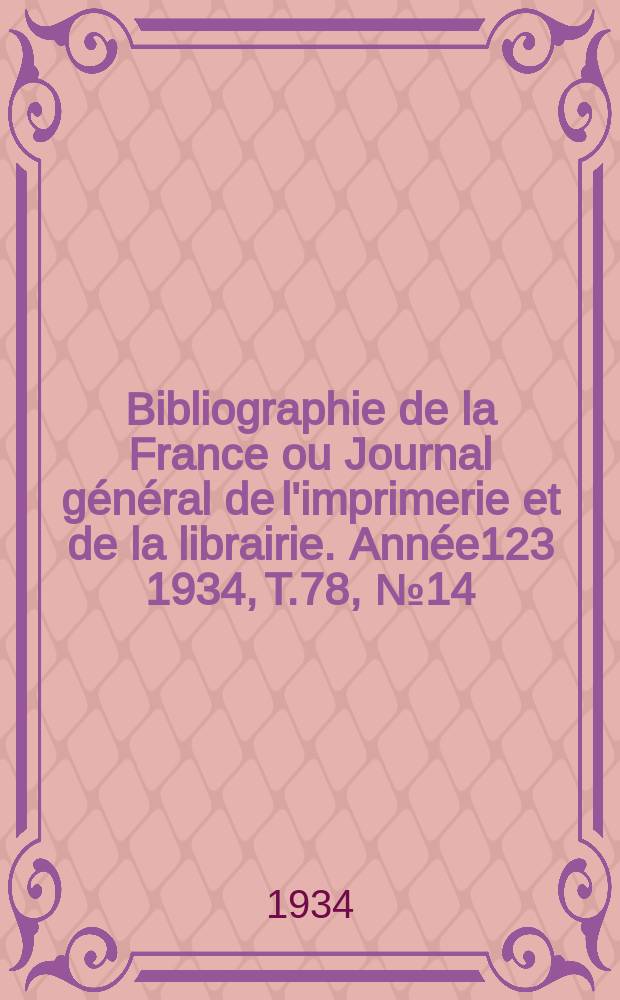 Bibliographie de la France ou Journal général de l'imprimerie et de la librairie. Année123 1934, T.78, №14