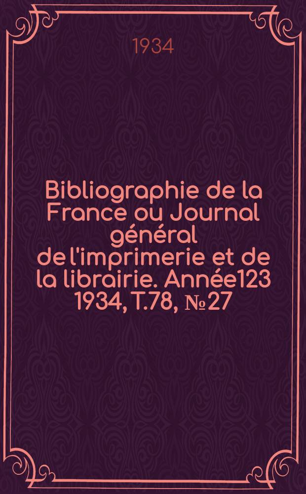 Bibliographie de la France ou Journal général de l'imprimerie et de la librairie. Année123 1934, T.78, №27