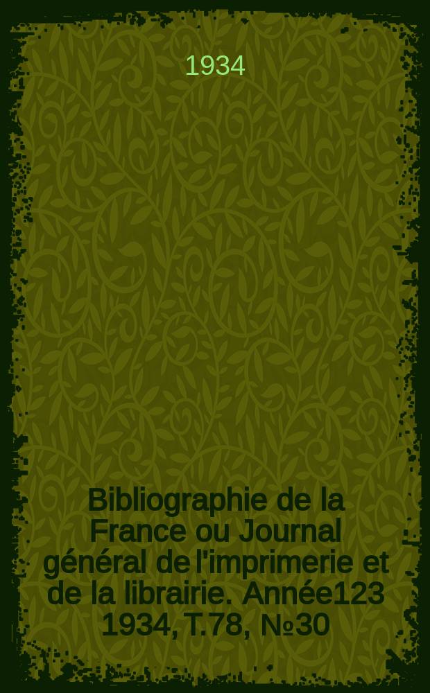Bibliographie de la France ou Journal général de l'imprimerie et de la librairie. Année123 1934, T.78, №30
