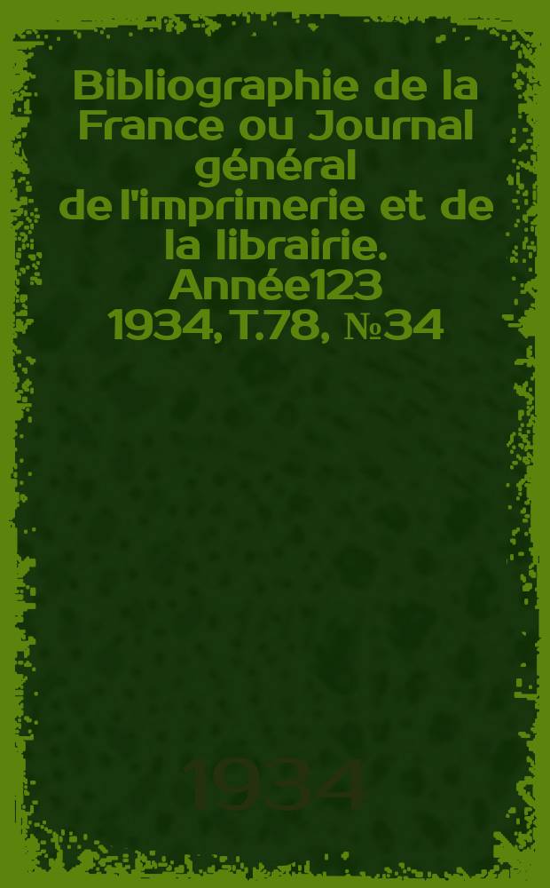 Bibliographie de la France ou Journal général de l'imprimerie et de la librairie. Année123 1934, T.78, №34