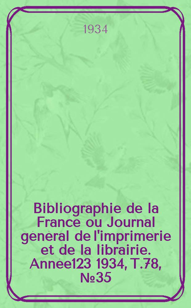 Bibliographie de la France ou Journal général de l'imprimerie et de la librairie. Année123 1934, T.78, №35