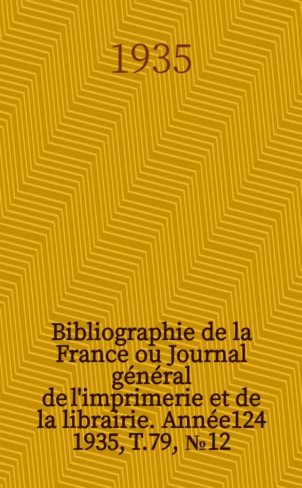 Bibliographie de la France ou Journal général de l'imprimerie et de la librairie. Année124 1935, T.79, №12