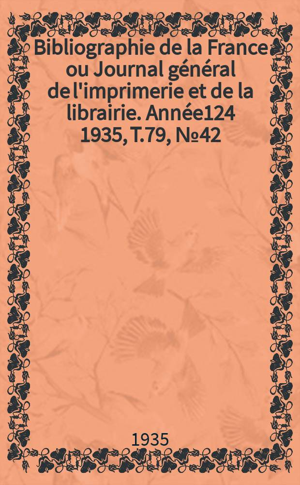 Bibliographie de la France ou Journal général de l'imprimerie et de la librairie. Année124 1935, T.79, №42