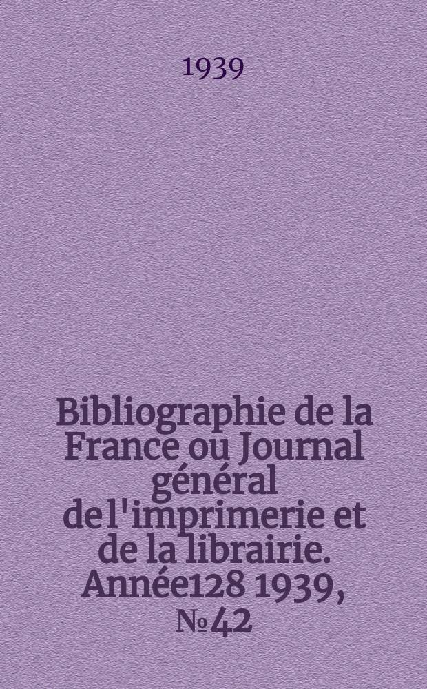 Bibliographie de la France ou Journal général de l'imprimerie et de la librairie. Année128 1939, №42