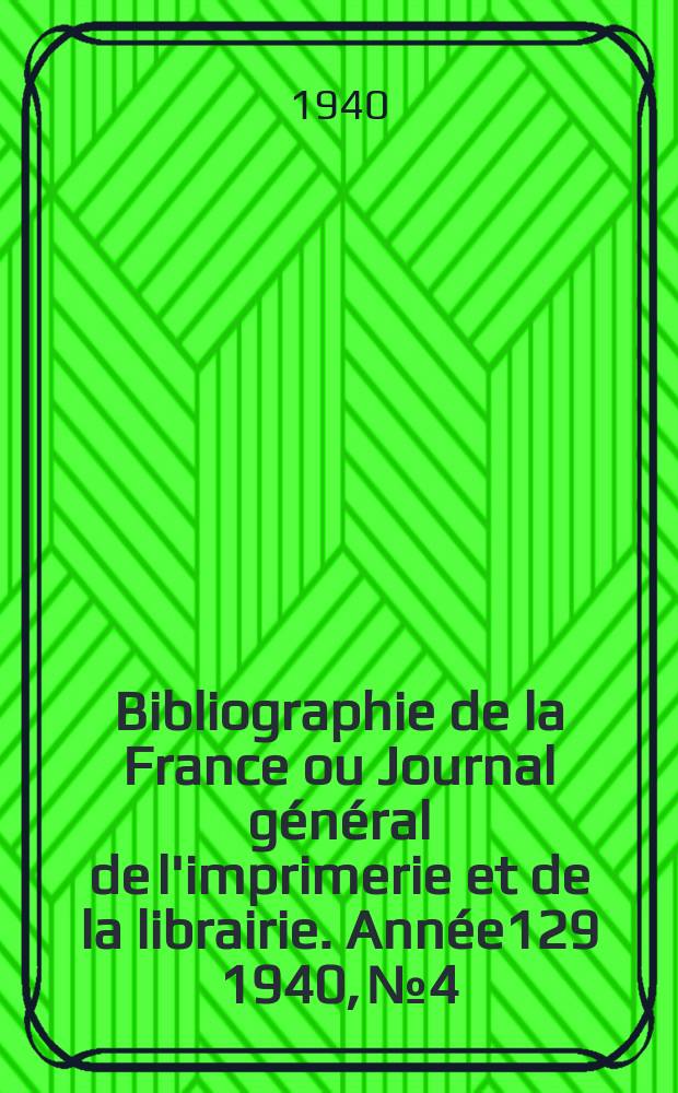 Bibliographie de la France ou Journal général de l'imprimerie et de la librairie. Année129 1940, №4