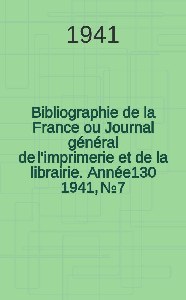 Bibliographie de la France ou Journal général de l'imprimerie et de la librairie. Année130 1941, №7