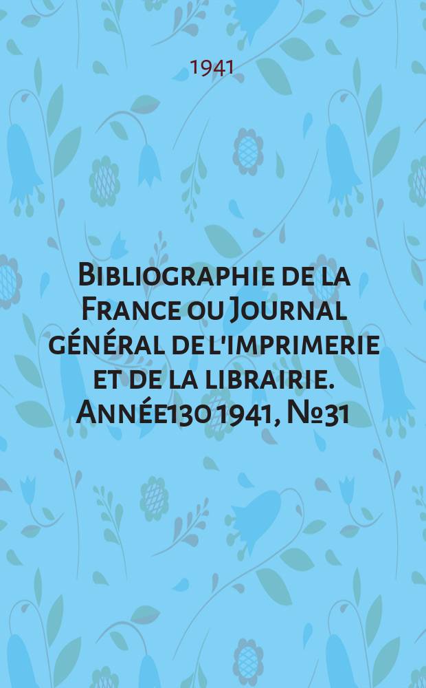 Bibliographie de la France ou Journal général de l'imprimerie et de la librairie. Année130 1941, №31/32