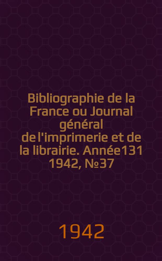 Bibliographie de la France ou Journal général de l'imprimerie et de la librairie. Année131 1942, №37/38