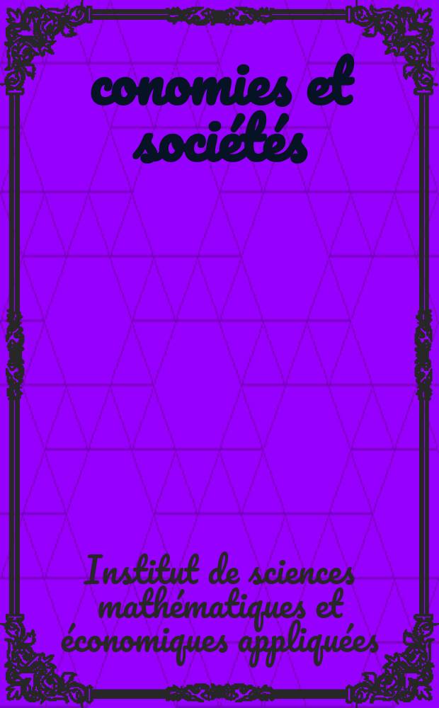 Économies et sociétés : Cahiers de l'Inst. science économique appliquée, Laboratoire du Collège de France associé au C.N.R.S. Cahiers de l'Institut de sciences mathématiques et économiques appliquées
