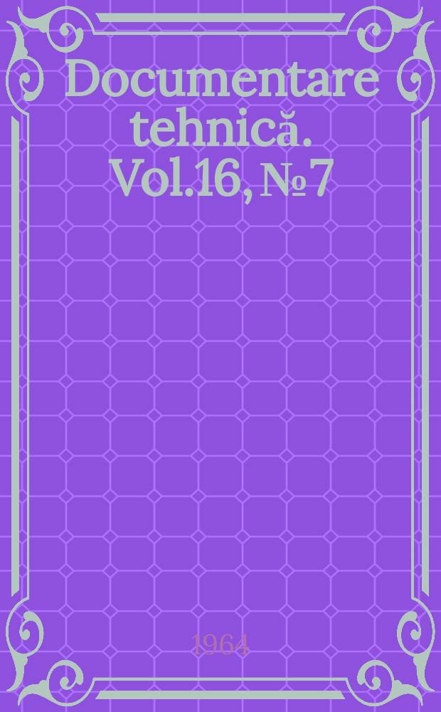 Documentare tehnică. Vol.16, №7