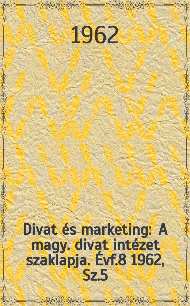 Divat és marketing : A magy. divat intézet szaklapja. Évf.8 1962, Sz.5