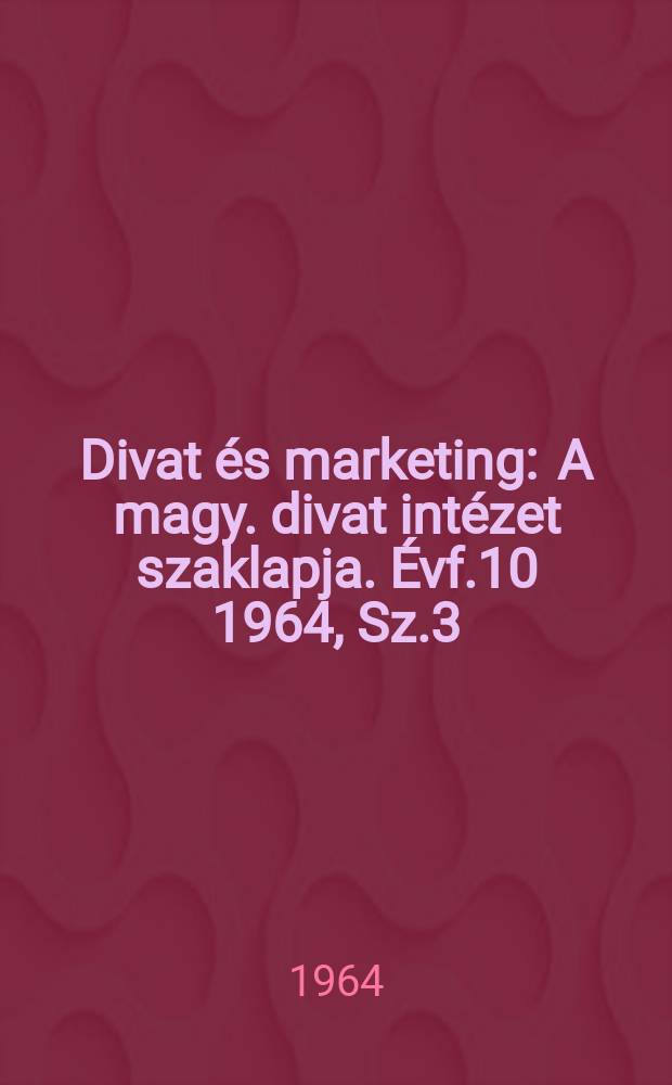 Divat és marketing : A magy. divat intézet szaklapja. Évf.10 1964, Sz.3