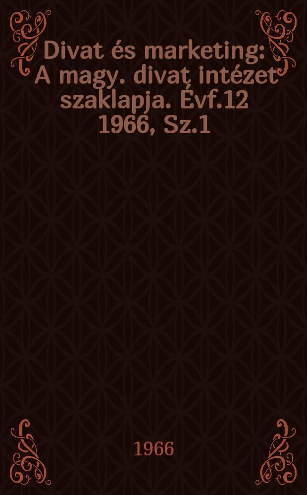 Divat és marketing : A magy. divat intézet szaklapja. Évf.12 1966, Sz.1