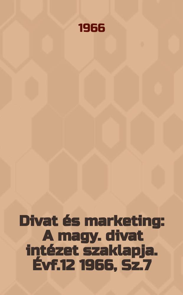 Divat és marketing : A magy. divat intézet szaklapja. Évf.12 1966, Sz.7