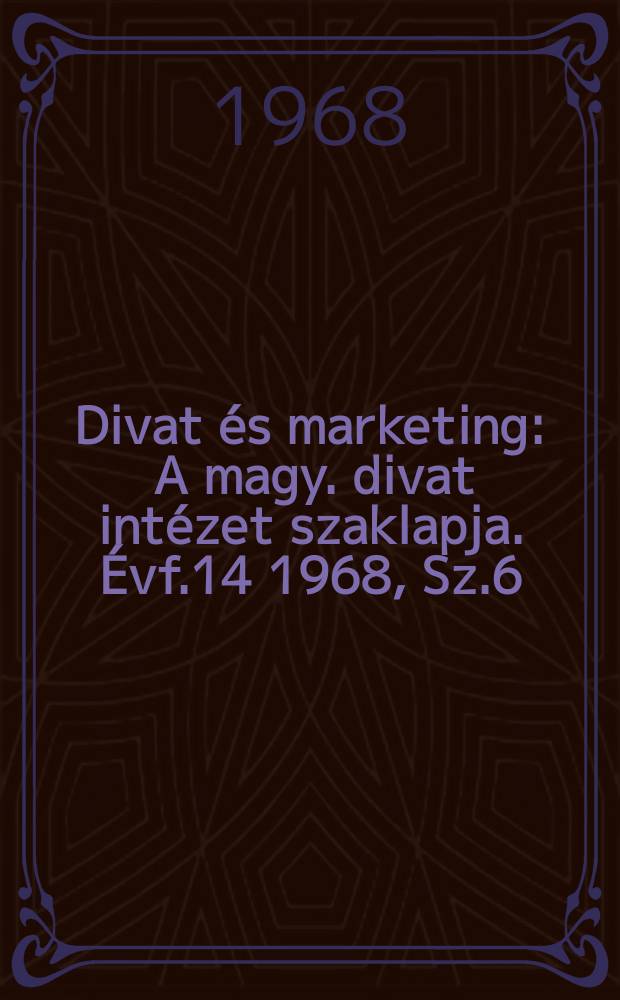 Divat és marketing : A magy. divat intézet szaklapja. Évf.14 1968, Sz.6