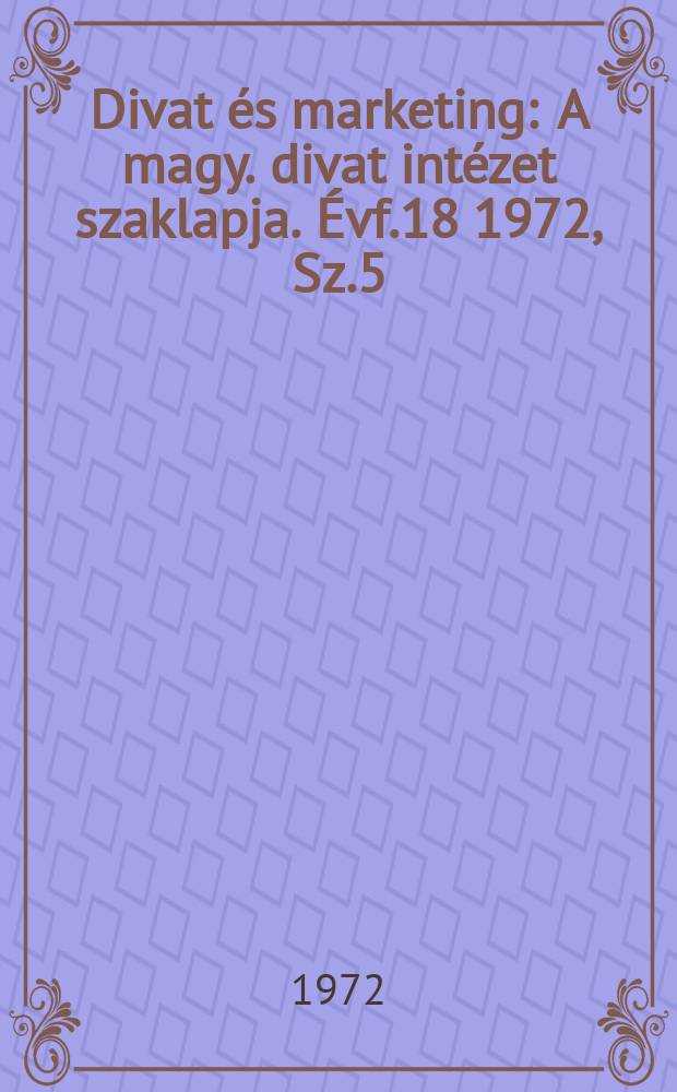 Divat és marketing : A magy. divat intézet szaklapja. Évf.18 1972, Sz.5