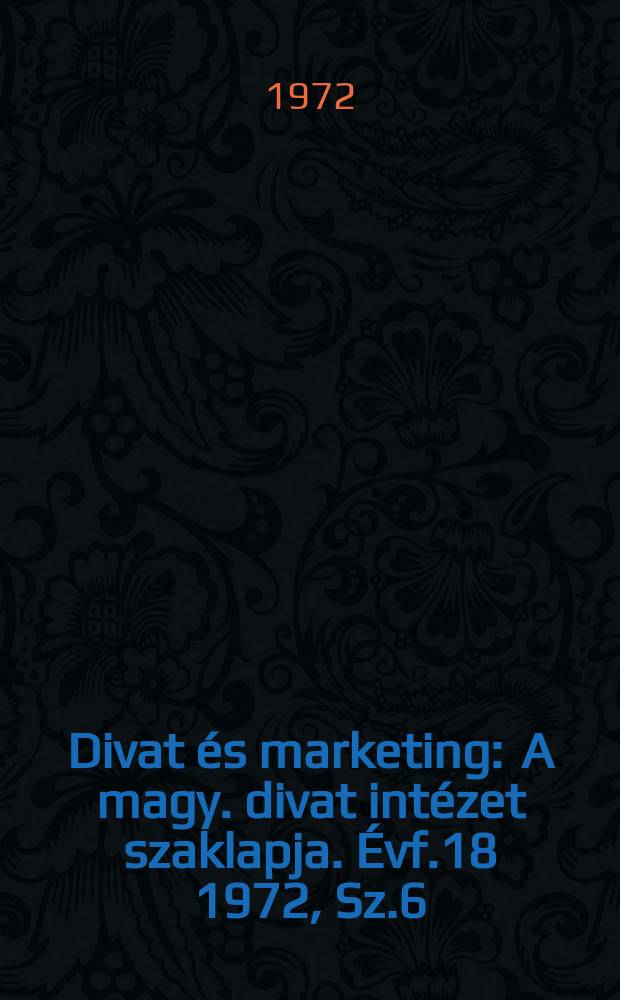 Divat és marketing : A magy. divat intézet szaklapja. Évf.18 1972, Sz.6