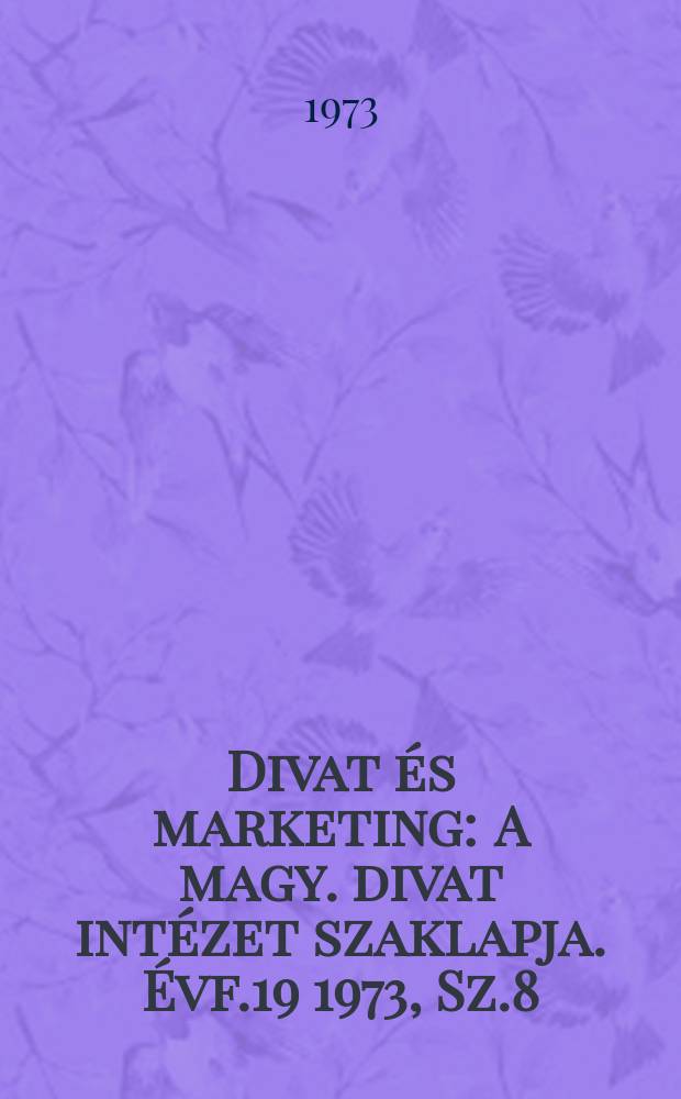 Divat és marketing : A magy. divat intézet szaklapja. Évf.19 1973, Sz.8
