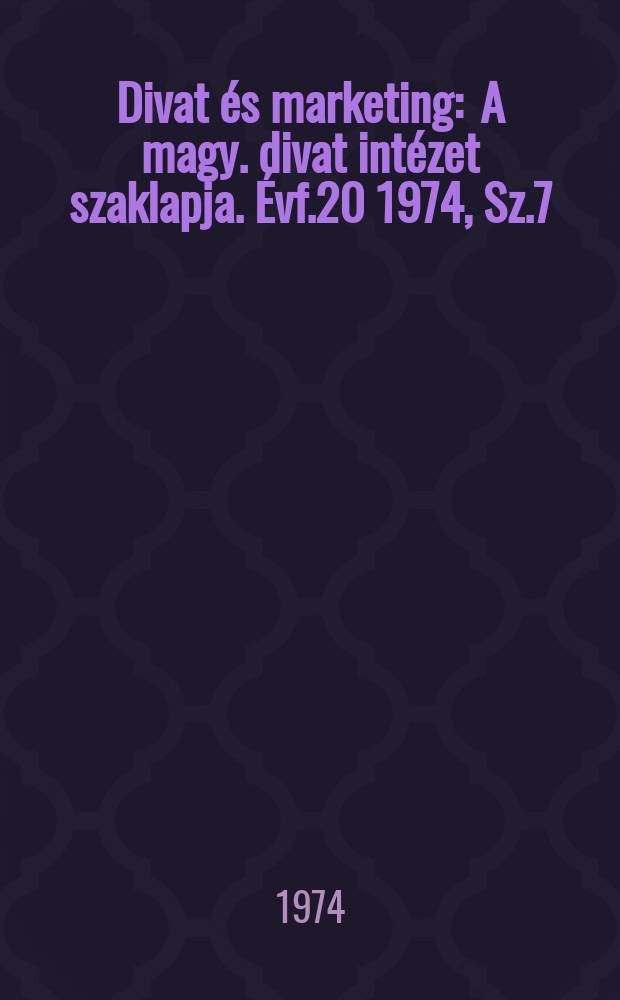 Divat és marketing : A magy. divat intézet szaklapja. Évf.20 1974, Sz.7