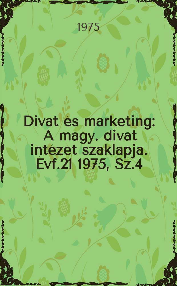 Divat és marketing : A magy. divat intézet szaklapja. Évf.21 1975, Sz.4