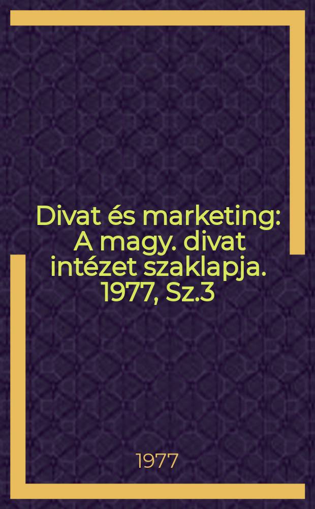 Divat és marketing : A magy. divat intézet szaklapja. 1977, Sz.3