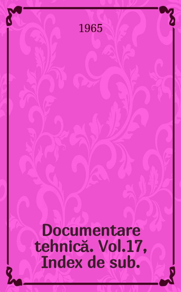 Documentare tehnică. Vol.17, Index de sub.
