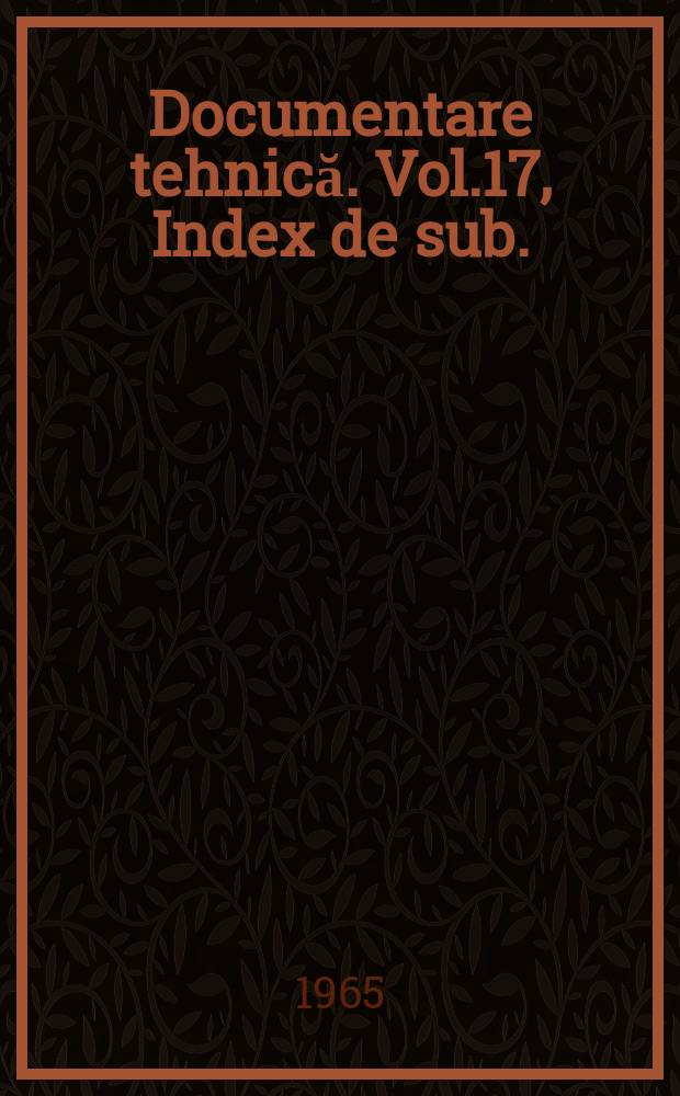 Documentare tehnică. Vol.17, Index de sub.