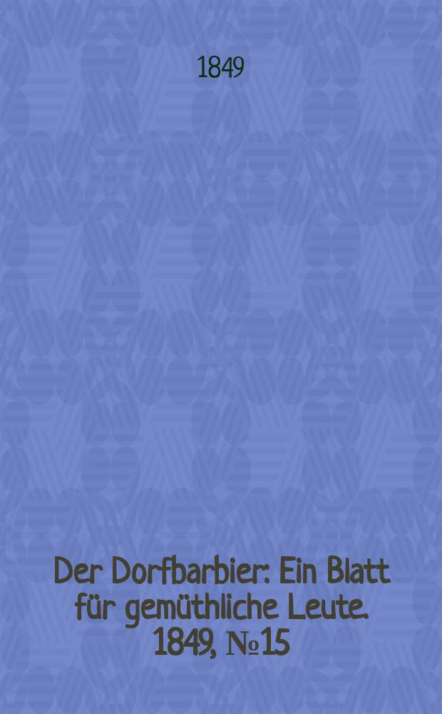 Der Dorfbarbier : Ein Blatt für gemüthliche Leute. 1849, №15