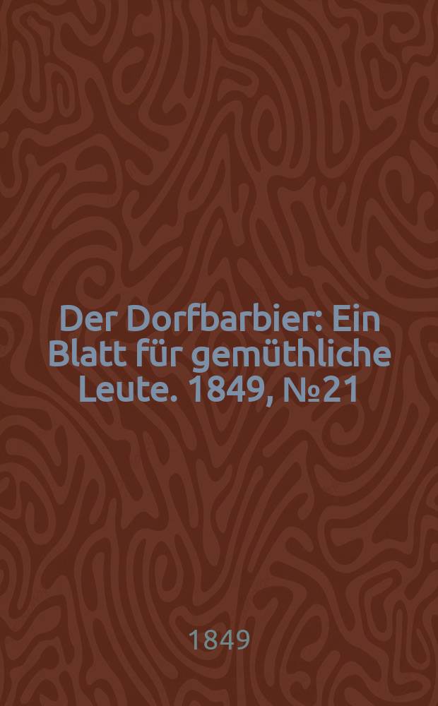 Der Dorfbarbier : Ein Blatt für gemüthliche Leute. 1849, №21