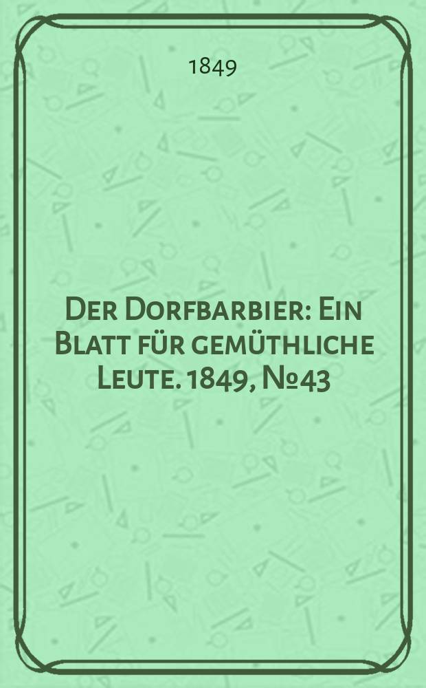 Der Dorfbarbier : Ein Blatt für gemüthliche Leute. 1849, №43