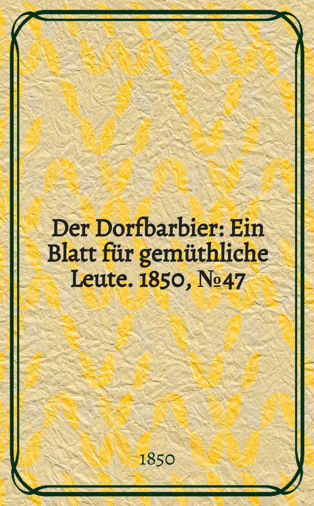 Der Dorfbarbier : Ein Blatt für gemüthliche Leute. 1850, №47
