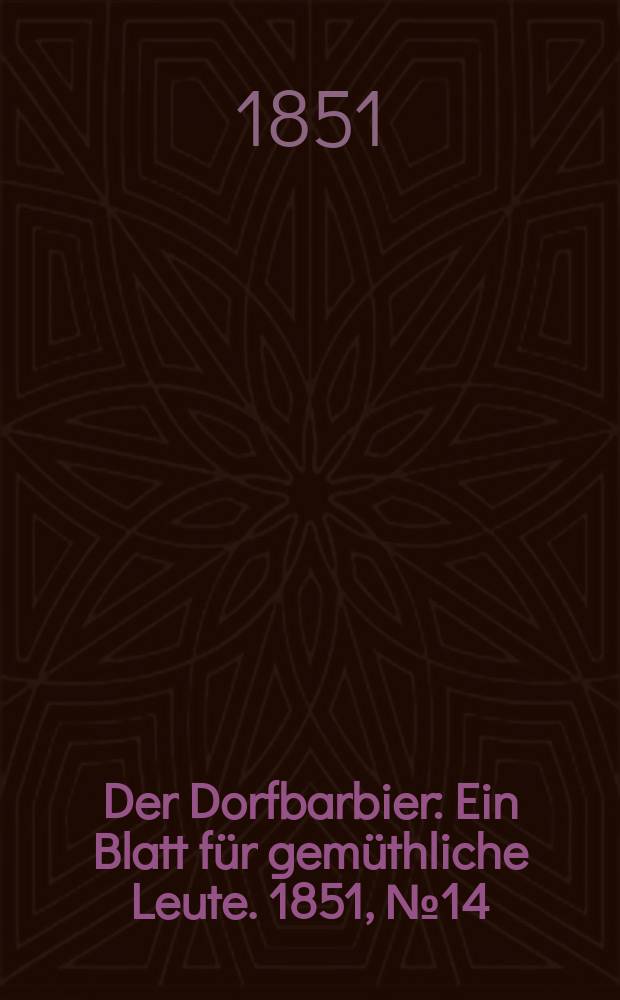 Der Dorfbarbier : Ein Blatt für gemüthliche Leute. 1851, №14