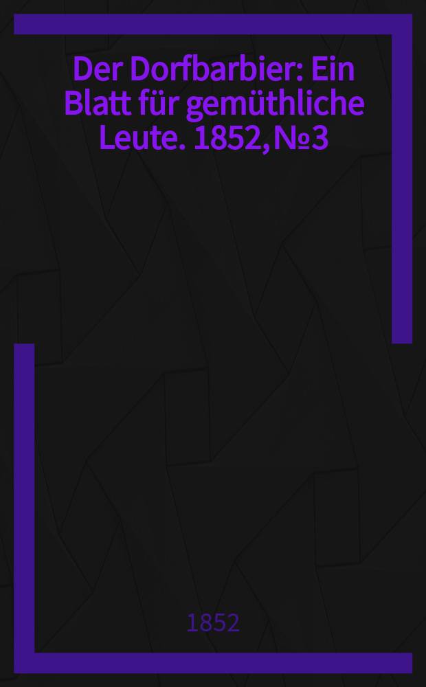 Der Dorfbarbier : Ein Blatt für gemüthliche Leute. 1852, №3